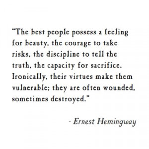 Hemingway. Amazing quote - LOVE it. I think one of my all-time new ...