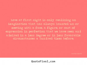 Quotes about love - Love at first sight is only realizing an ...