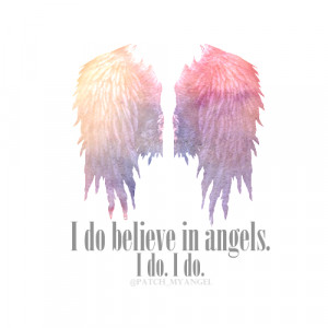 do believe in angels. I do. I do.