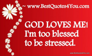 GOD LOVES ME | God Has Blessed Me Quotes http://www.bestquotes4you.com ...