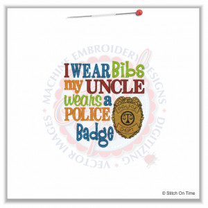 5060 Sayings : I Wear Bibs Uncle Police Badge 4x4 £1.70p