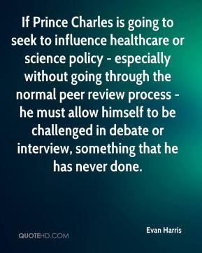 If Prince Charles is going to seek to influence healthcare or science ...