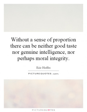 ... genuine intelligence, nor perhaps moral integrity. Picture Quote #1