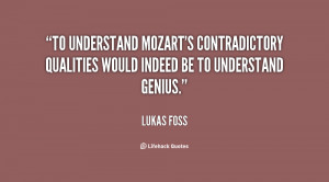 To understand Mozart's contradictory qualities would indeed be to ...