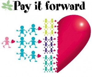 Pay it forward today and everyday :-)
