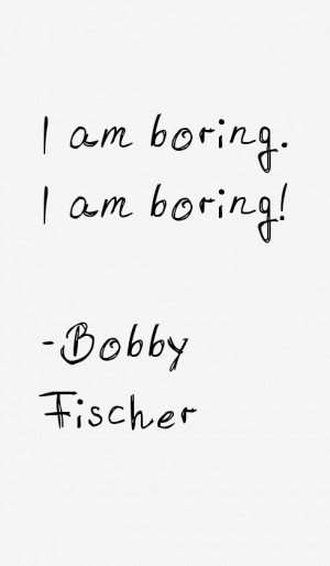 Bobby Fischer Quotes & Sayings