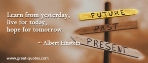 Learn From Yesterday Live For Today Hope For Tomorrow - Life Quote
