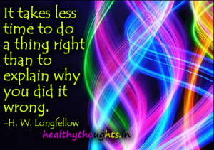 It takes less time to do a thing right than to explain why you did it ...