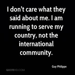 ... me. I am running to serve my country, not the international community