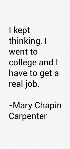 kept thinking, I went to college and I have to get a real job.”