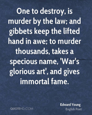 murder by the law; and gibbets keep the lifted hand in awe; to murder ...