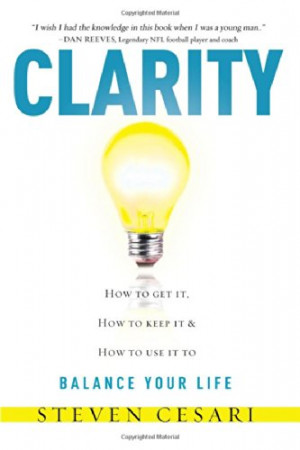 Clarity: HowTo Get It, How To Keep It & How To Use It to Balance Your ...