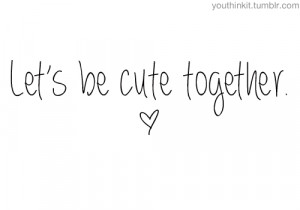 love cute quotes together love quotes teen quotes