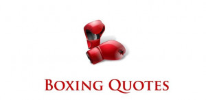 Boxing Quotes…