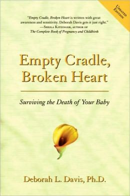 Empty Cradle, Broken Heart, Revised Edition: Surviving the Death of ...