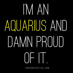 an Aquarius and damn proud of it.