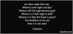 Whence come night and day? Whence will the eagle become gray? Whence ...