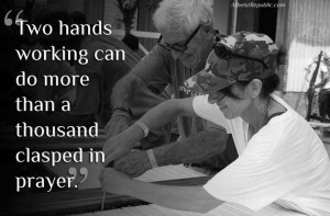Two Hands Working can do More Than a Thousand Clasped in Prayer
