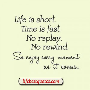 Enjoy The Moment Quotes http://www.lifebestquotes.com/2013/05/enjoy ...