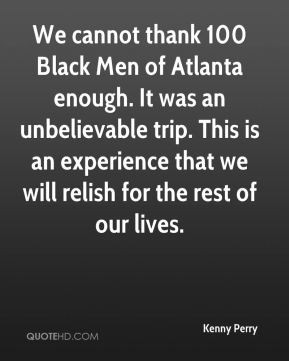 Kenny Perry - We cannot thank 100 Black Men of Atlanta enough. It was ...