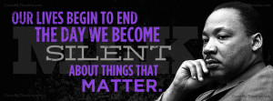 Martin Luther King, Jr – Our lives begin to end the day we become ...