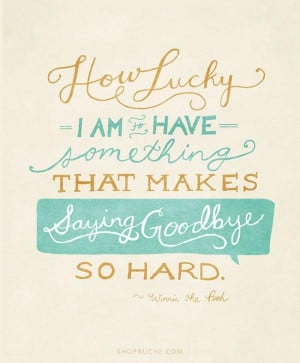 ... Am To Have Something That Makes Saying Goodbye So Hard ~ Goodbye Quote