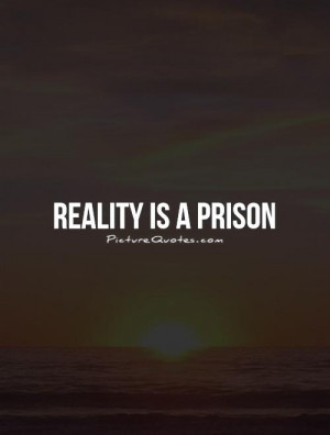 Reality Quotes Prison Quotes