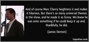 And of course Marc Cherry heightens it and makes it hilarious. But ...