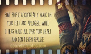 walk on your feet and apologize, while others walk all over ...