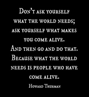 ... needs is people who have come alive howard thurman # quote # saying