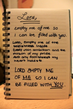 Lord, Empty me of me so I can be filled with you.