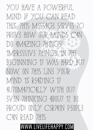 You have a powerful mind if you can read this: 7H15 M3554G3 53RV35 7O ...