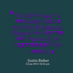 Quotes Picture: if i could take away the pain, and put a smile on your ...