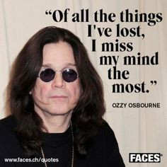 quote by Ozzy Osbourne. For me, I agree with Ozzy. More
