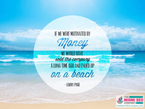 If we were motivated by money, we would have sold the company a long ...