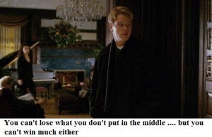 Mike: You can't lose what you don't put in the middle .... but you can ...