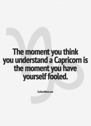 ... You Understand A Capricorn Is The Moment You Have Yourself Fooled