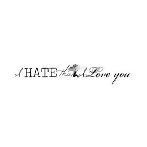 Hate That I Love You Quote