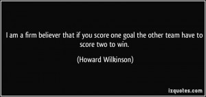quote-i-am-a-firm-believer-that-if-you-score-one-goal-the-other-team ...