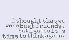 ... we were best friends, but I guess it's time to think again. #quotes