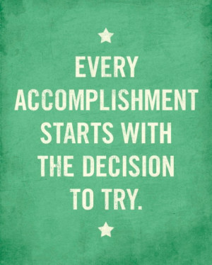 ... starts with the decision to try ~ #success #taolife #quote #poster