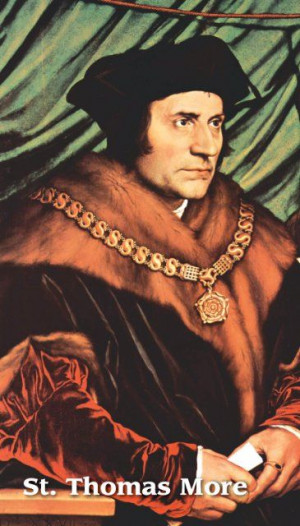 St Thomas More. One of my heroes. The king's good servant but God's ...