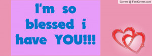so blessed i have YOU Profile Facebook Covers
