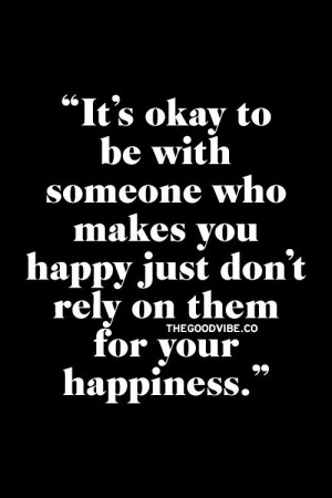 Don't rely on others for your happiness.: Picture Quotes, Inspiration ...