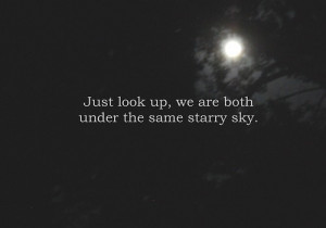 Just look up, we are both under the same starry sky.