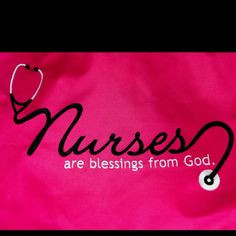 Nurses are blessings from God.