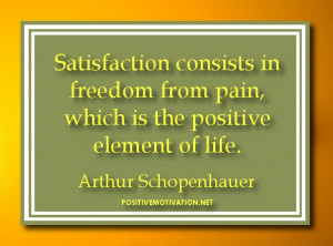 Motivational quotes - Satisfaction consists in freedom from pain ...