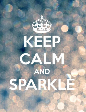 Keep calm & sparkle.