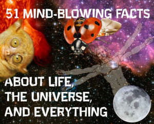 51 Mind-Blowing Facts About Life, The Universe, And Everything