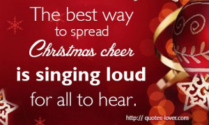 The best way to spread Christmas cheer is singing loud for all to hear ...